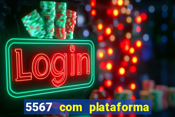 5567 com plataforma de jogos